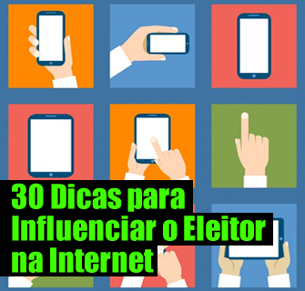 30 dicas para influenciar o eleitor na internet Anderson Alves
