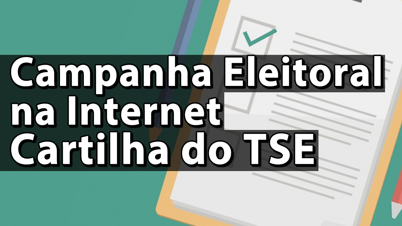 Campanha Eleitoral na Internet Cartilha do TSE Anderson Alves - Baixar Cartilha PDF