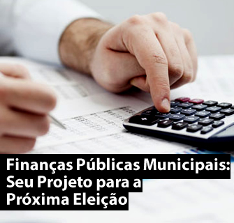 Finanças Públicas Municipais: Seu Projeto para a Próxima Eleição