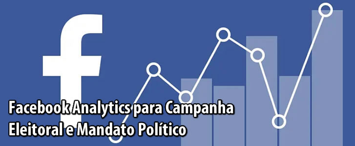 Facebook Analytics para Campanha Eleitoral e Mandato Político